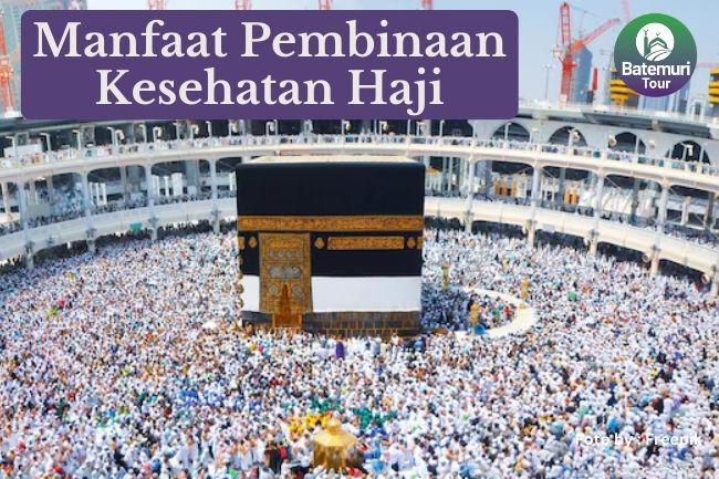 6 Manfaat Pembinaan Kesehatan Haji bagi Jemaah Haji Agar Ibadah Menjadi Khusyuk dan Lancar